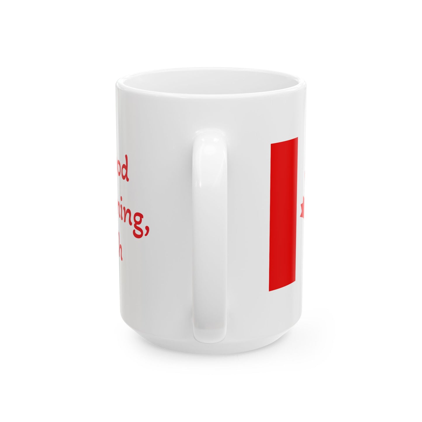Canada / Good Morning, Eh -15 oz Mug White