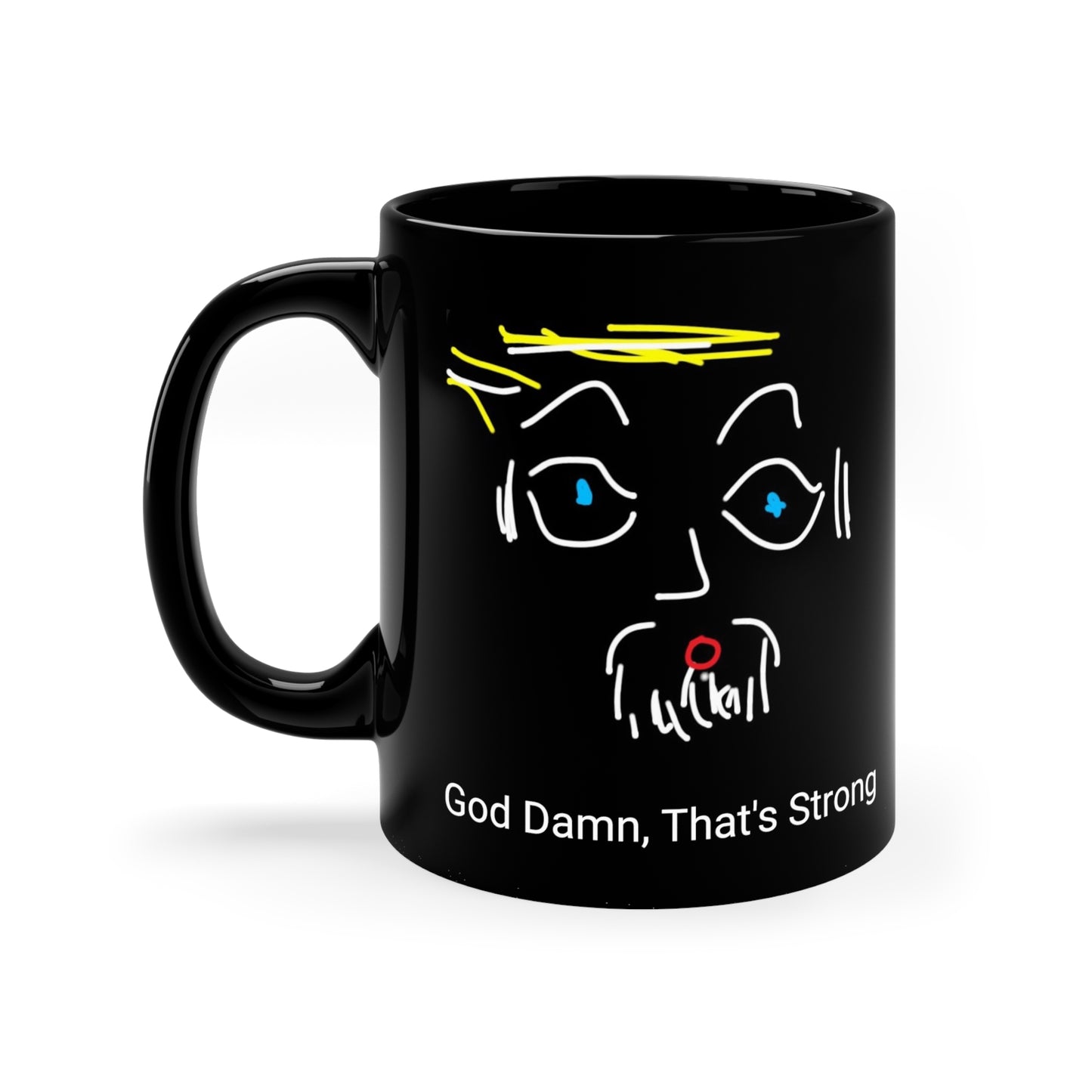 Big Eyes/God Damn, That's Strong- 11oz Black Mug