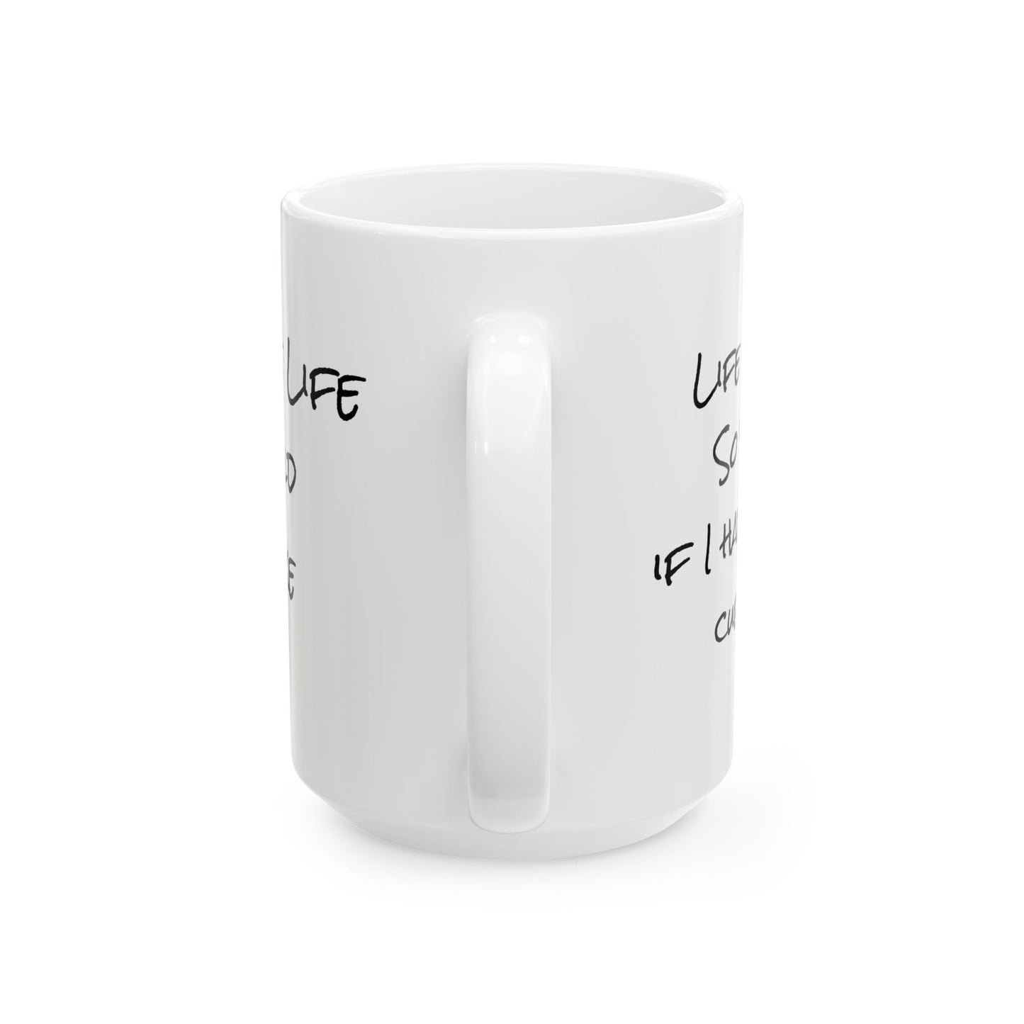 Ceramic Mug - Handwritten Quote Coffee Cup (11oz, 15oz)