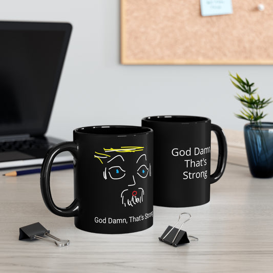 Big Eyes/God Damn, That's Strong- 11oz Black Mug