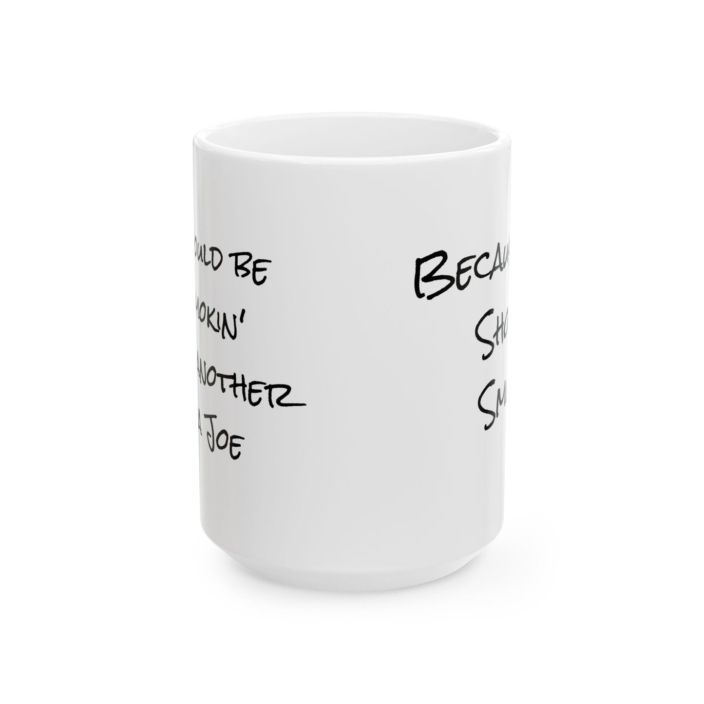 Ceramic Mug - Handwritten Quote Coffee Cup (11oz, 15oz)