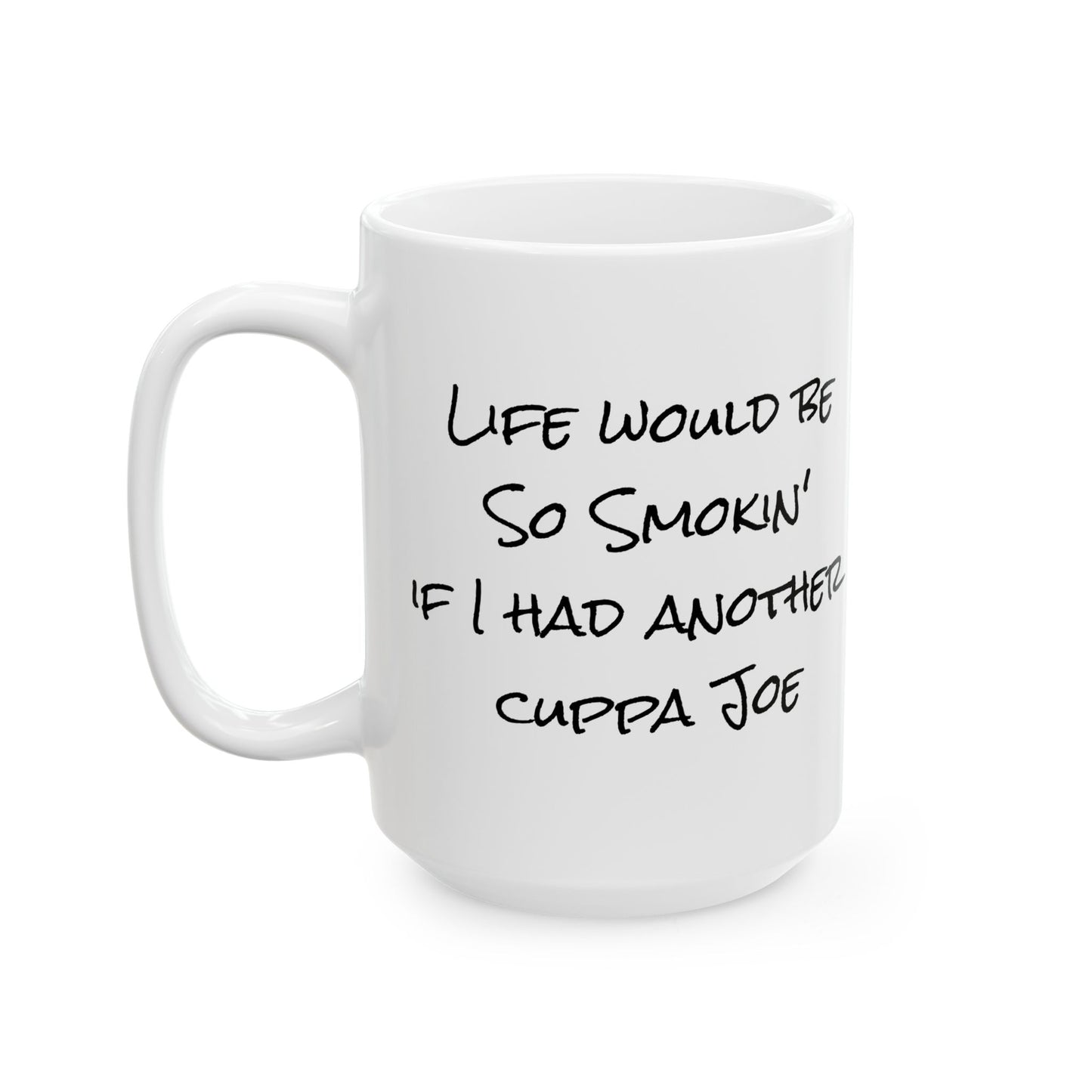Ceramic Mug - Handwritten Quote Coffee Cup (11oz, 15oz)