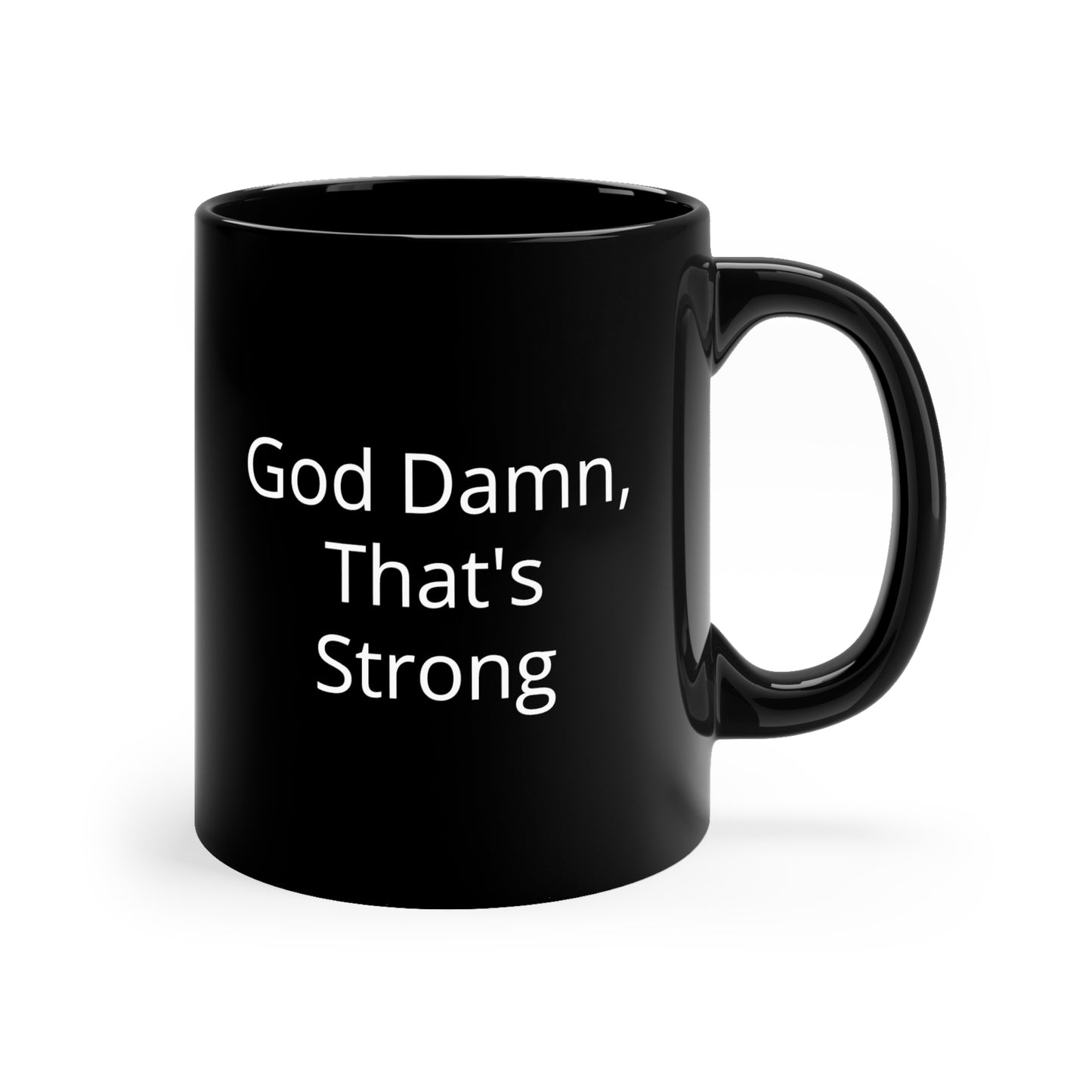 Big Eyes/God Damn, That's Strong- 11oz Black Mug
